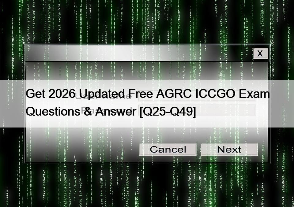 Get 2026 Updated Free AGRC ICCGO Exam Questions & Answer [Q25-Q49]