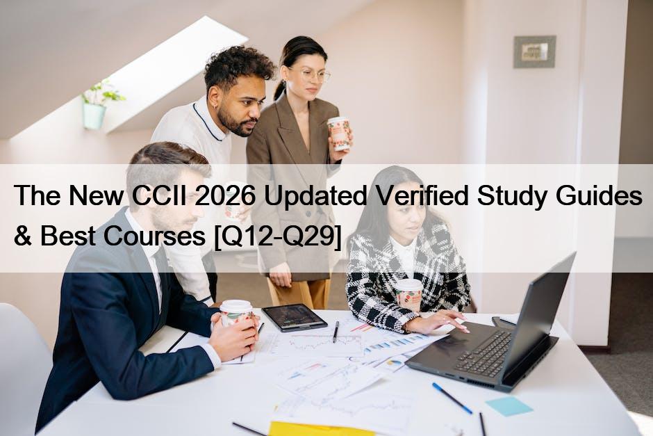 The New CCII 2026 Updated Verified Study Guides & Best Courses [Q12-Q29]