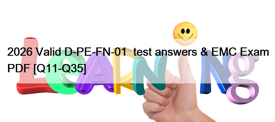 2026 Valid D-PE-FN-01  test answers & EMC Exam PDF [Q11-Q35]