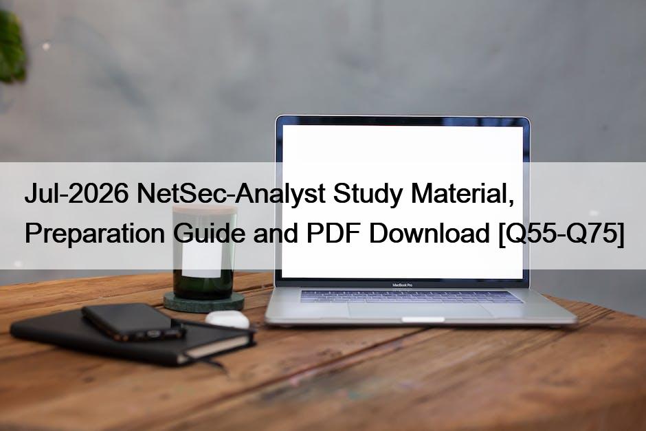 Jul-2026 NetSec-Analyst Study Material, Preparation Guide and PDF Download [Q55-Q75]