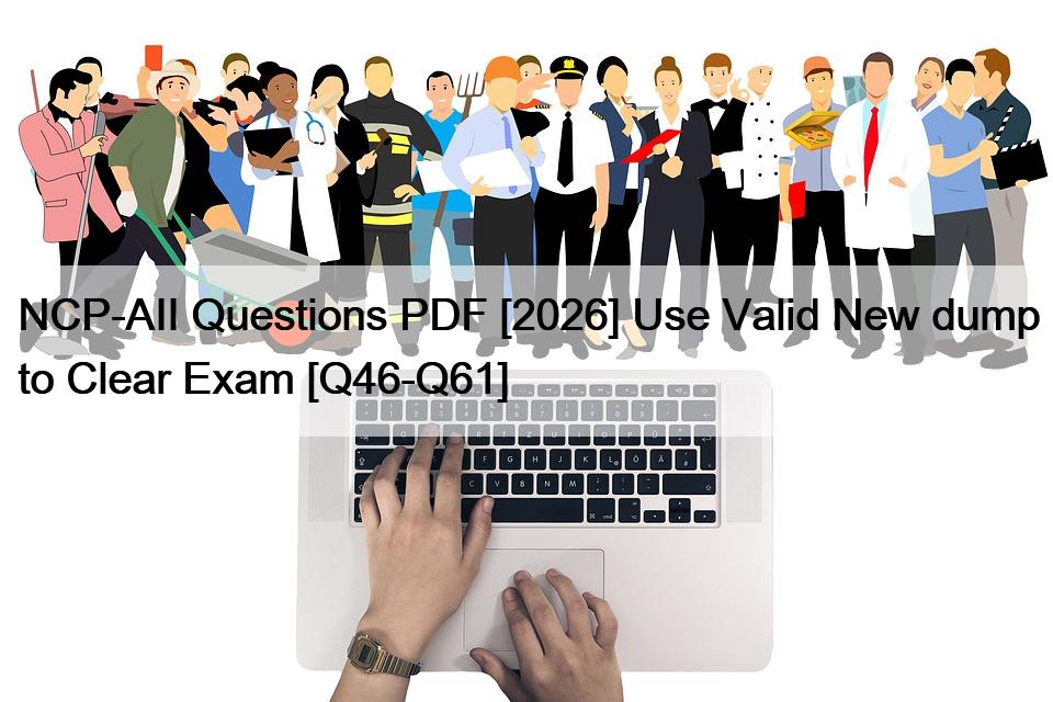 NCP-AII Questions PDF [2026] Use Valid New dump to Clear Exam [Q46-Q61]