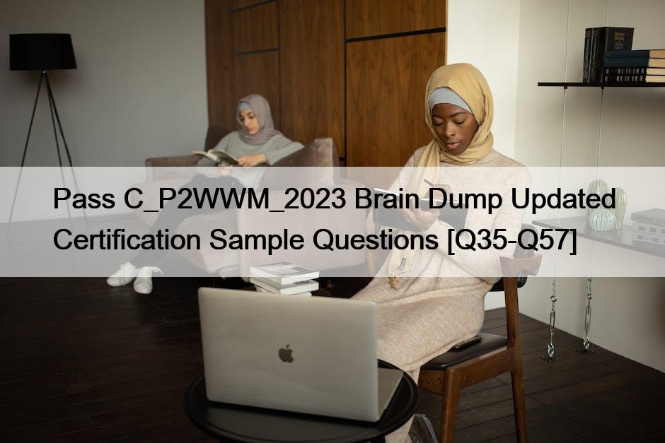 Pass C_P2WWM_2023 Brain Dump Updated Certification Sample Questions [Q35-Q57]