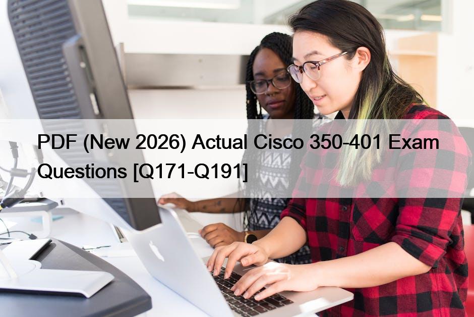 PDF (New 2026) Actual Cisco 350-401 Exam Questions [Q171-Q191]