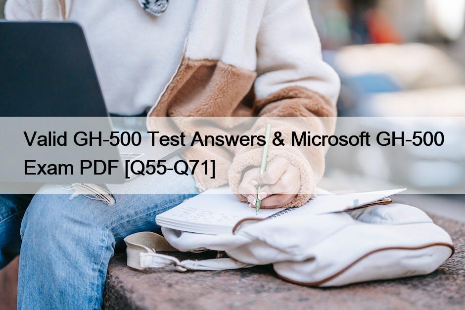 Valid GH-500 Test Answers & Microsoft GH-500 Exam PDF [Q55-Q71]